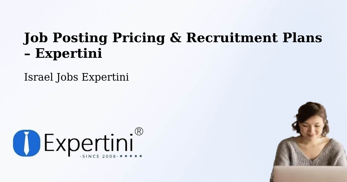 Job Posting Pricing & Recruitment Plans – Kafr Mandā - Kafr Mandā, Israel Jobs Expertini